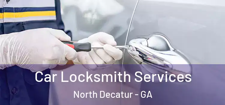 Car Locksmith Services North Decatur - GA